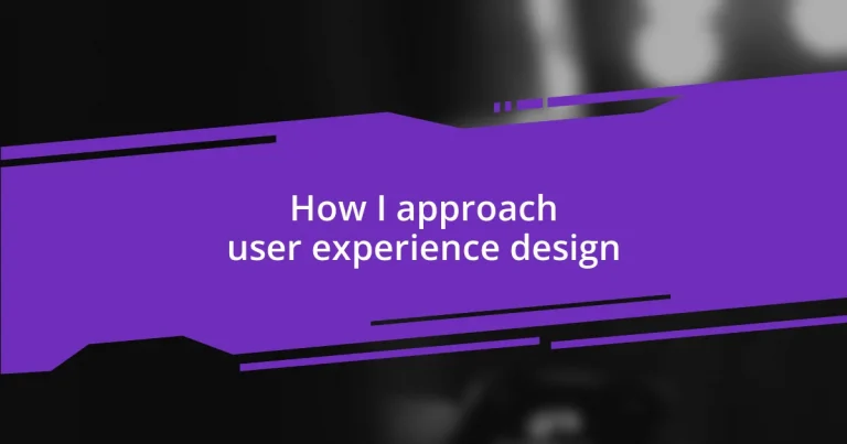 How I approach user experience design