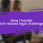 How I handle tech-related legal challenges