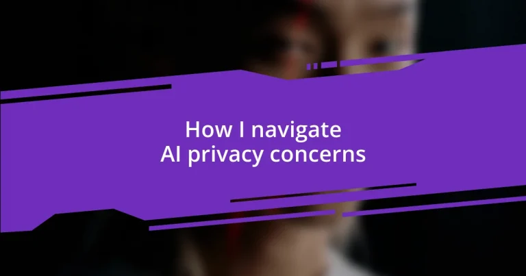 How I navigate AI privacy concerns