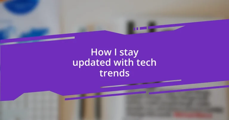 How I stay updated with tech trends