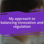 My approach to balancing innovation and regulation