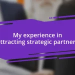 My experience in attracting strategic partners