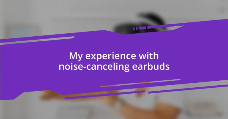 My experience with noise-canceling earbuds