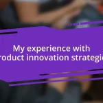 My experience with product innovation strategies