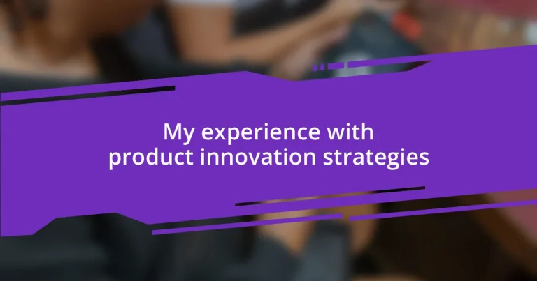 My experience with product innovation strategies