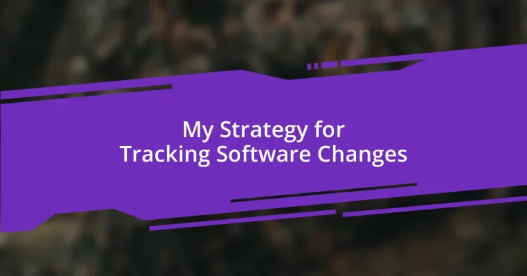 My Strategy for Tracking Software Changes