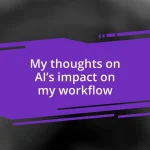 My thoughts on AI’s impact on my workflow