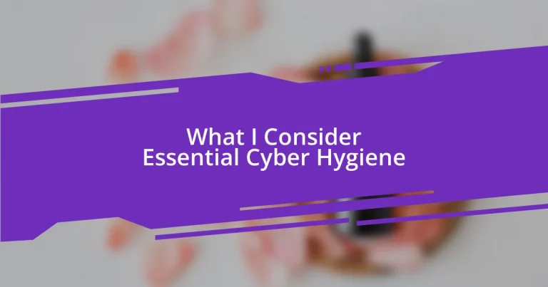 What I Consider Essential Cyber Hygiene