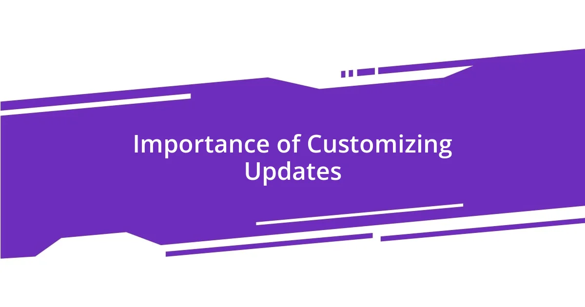 Importance of Customizing Updates