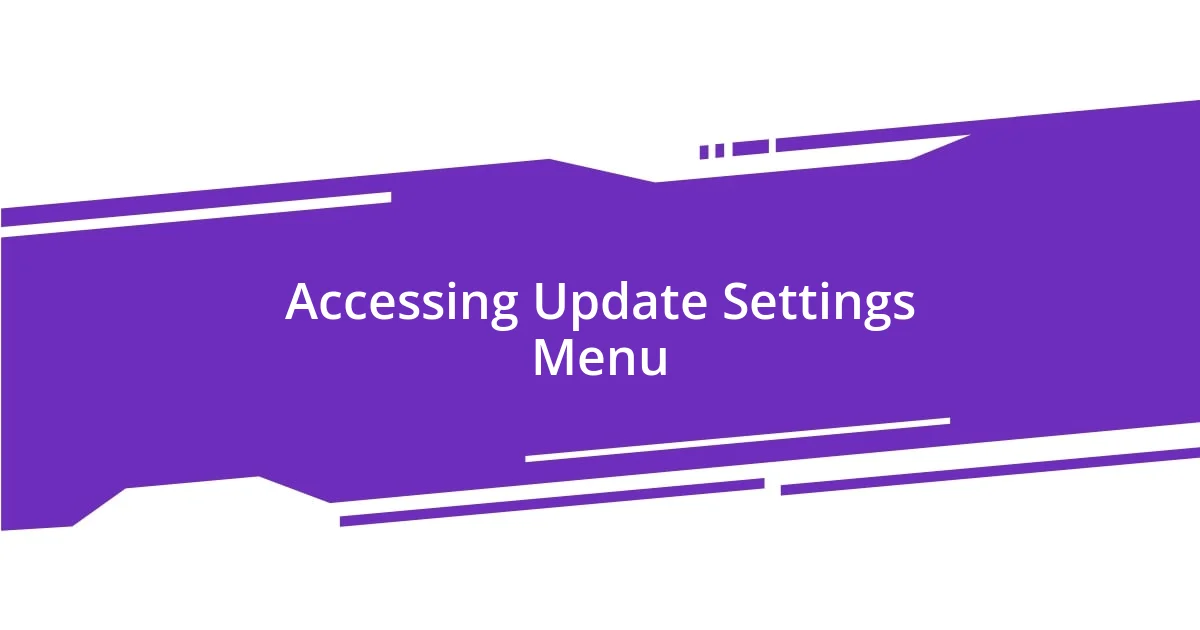 Accessing Update Settings Menu