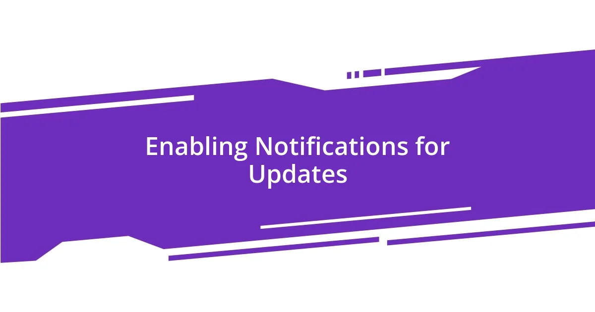 Enabling Notifications for Updates