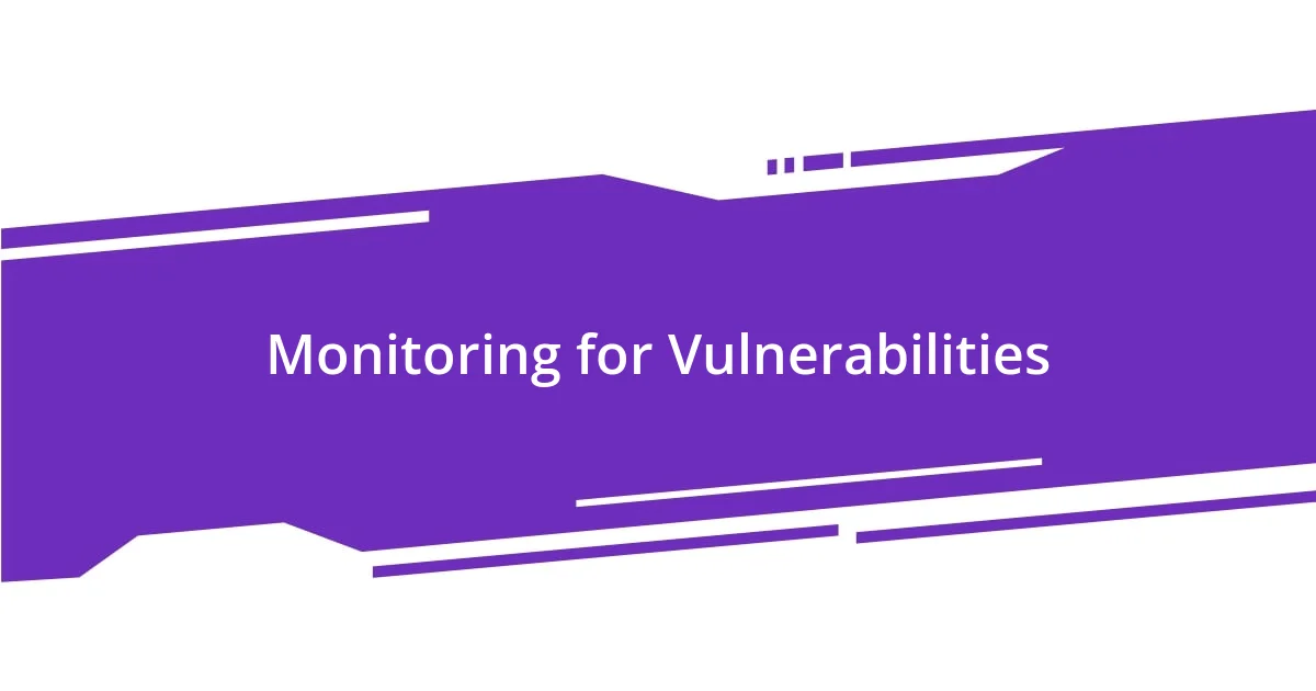 Monitoring for Vulnerabilities