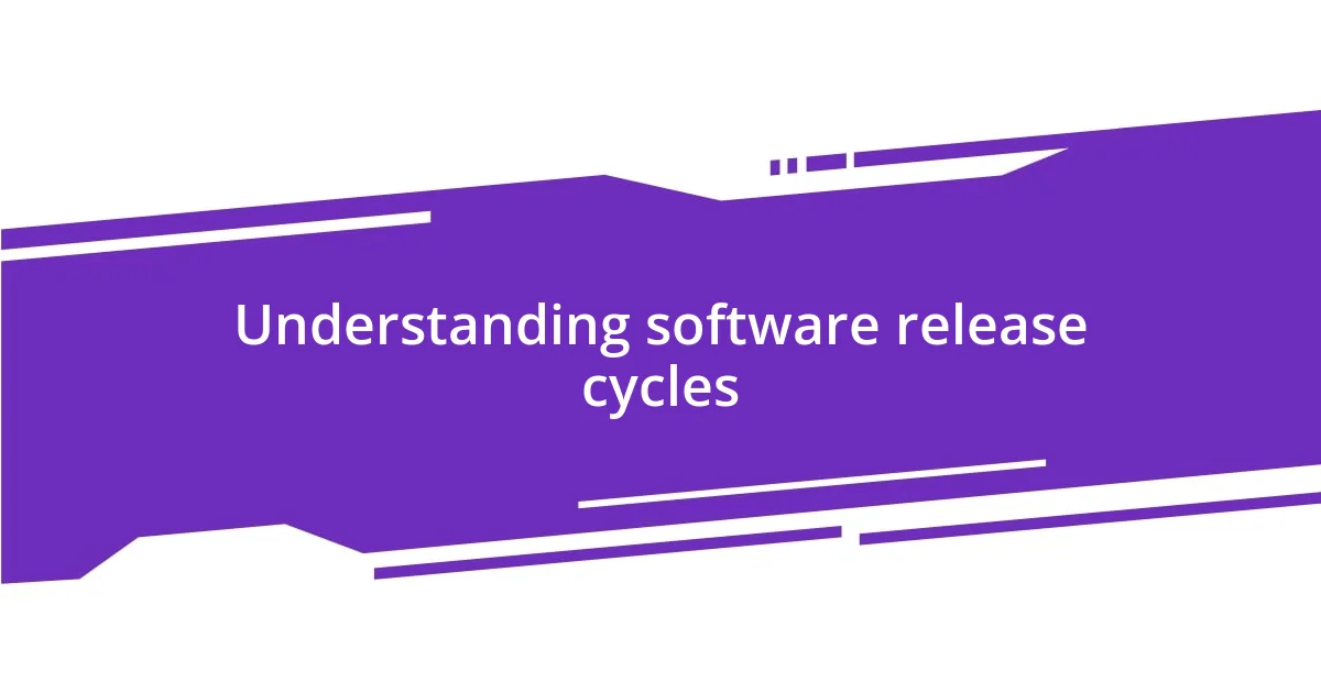 Understanding software release cycles