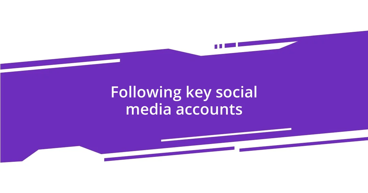 Following key social media accounts