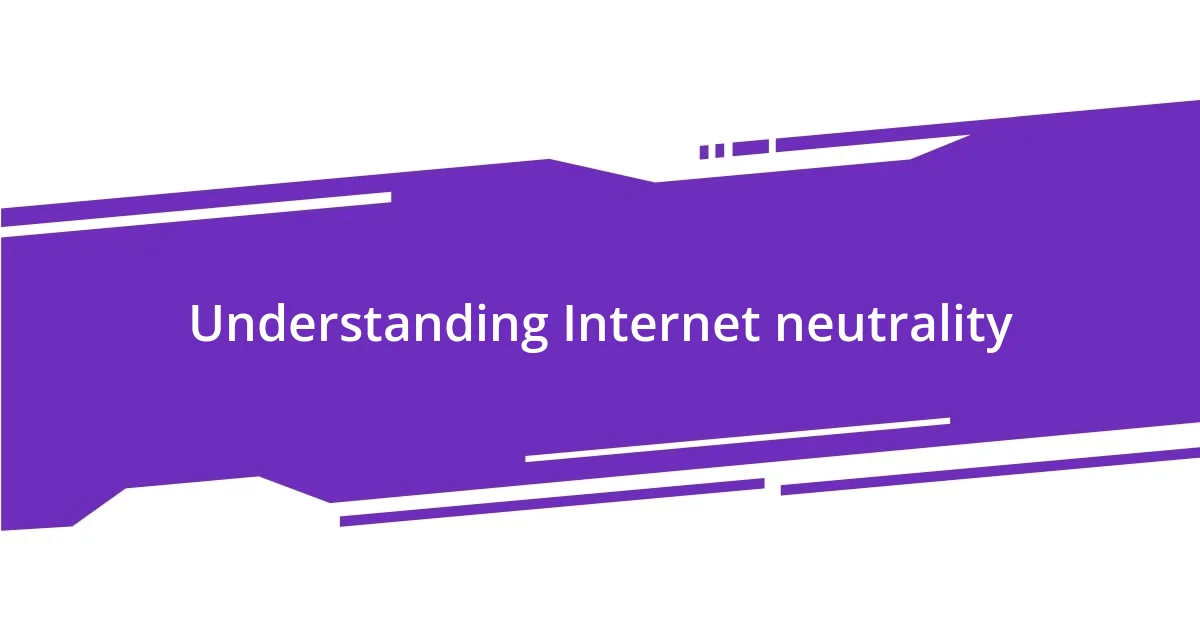 Understanding Internet neutrality