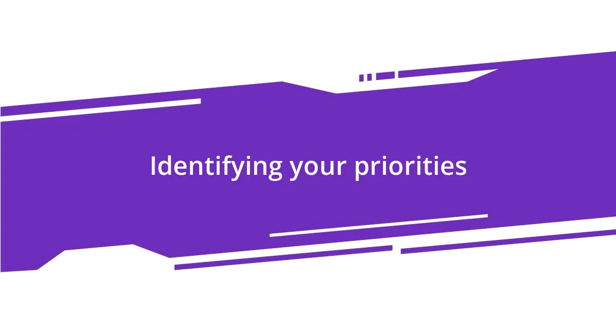 Identifying your priorities