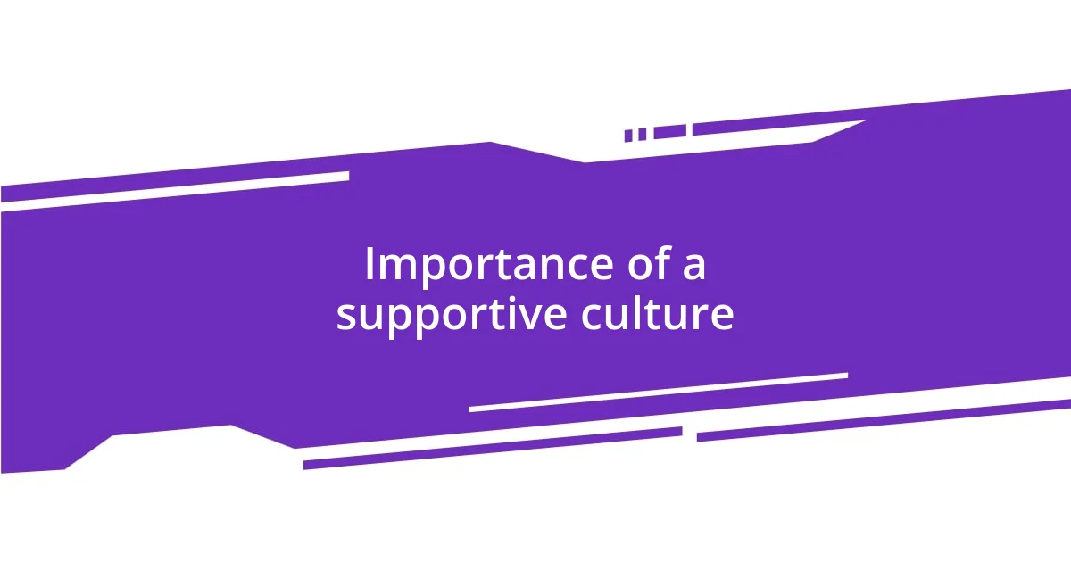 Importance of a supportive culture