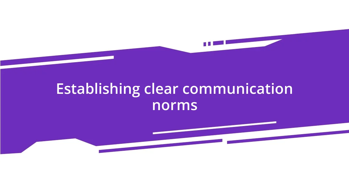 Establishing clear communication norms