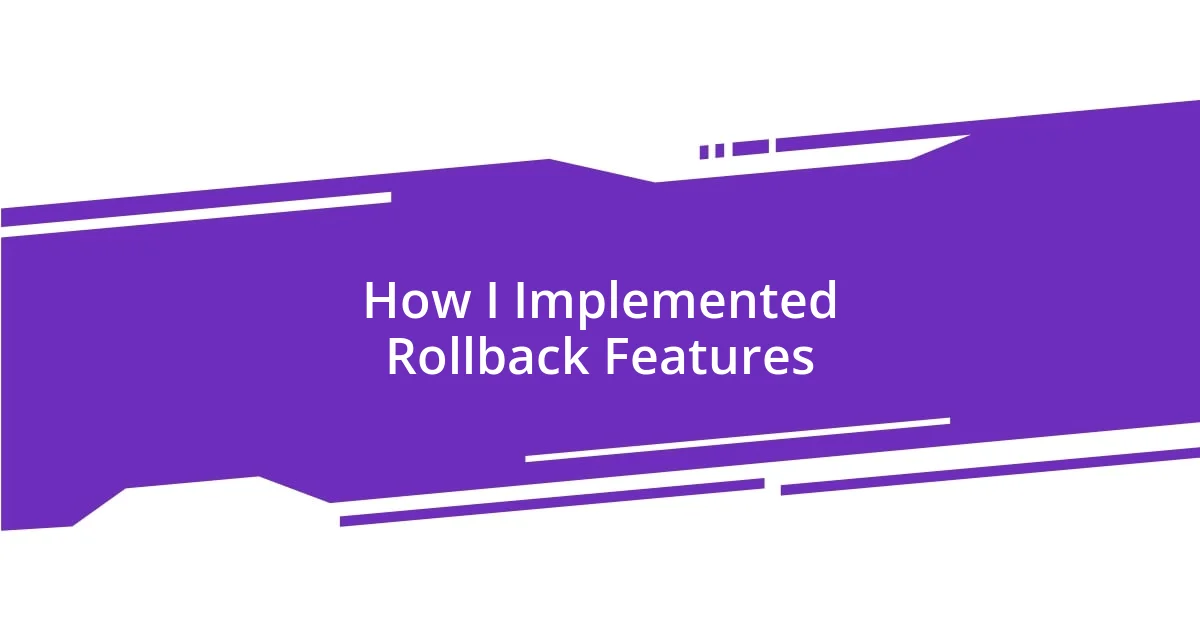 How I Implemented Rollback Features