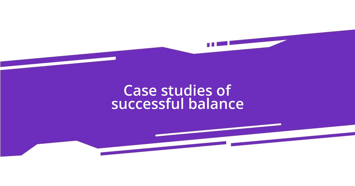 Case studies of successful balance