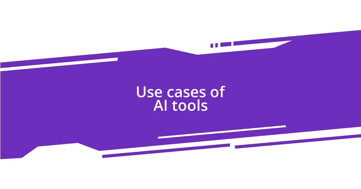 Use cases of AI tools