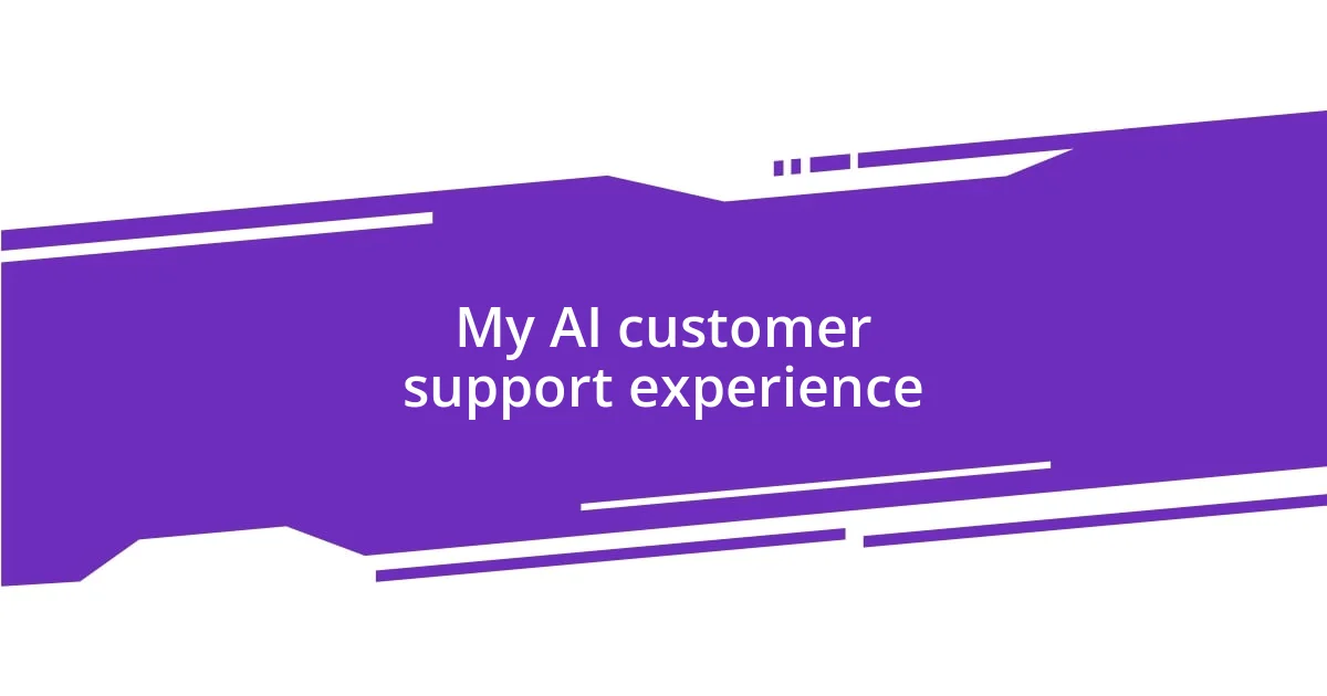 My AI customer support experience