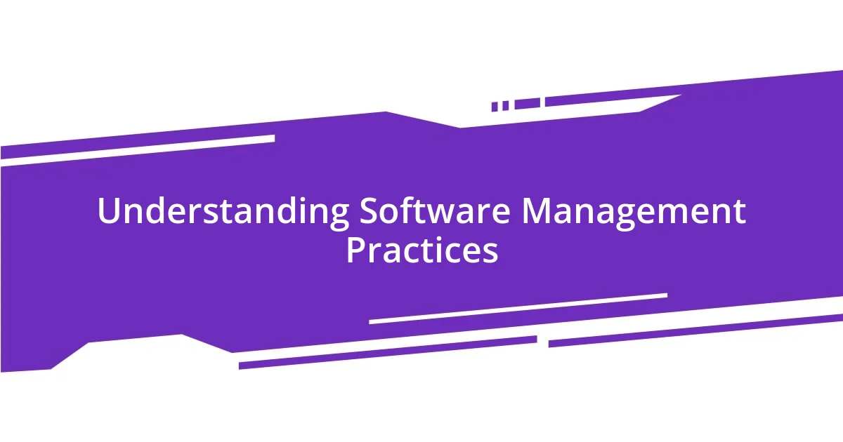 Understanding Software Management Practices