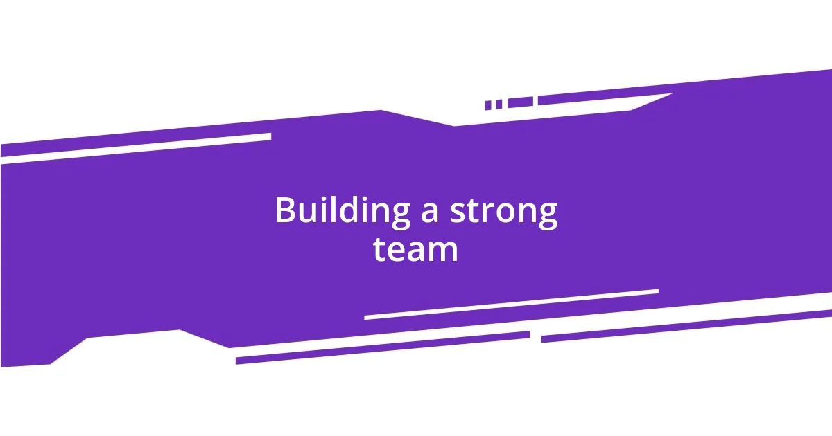 Building a strong team