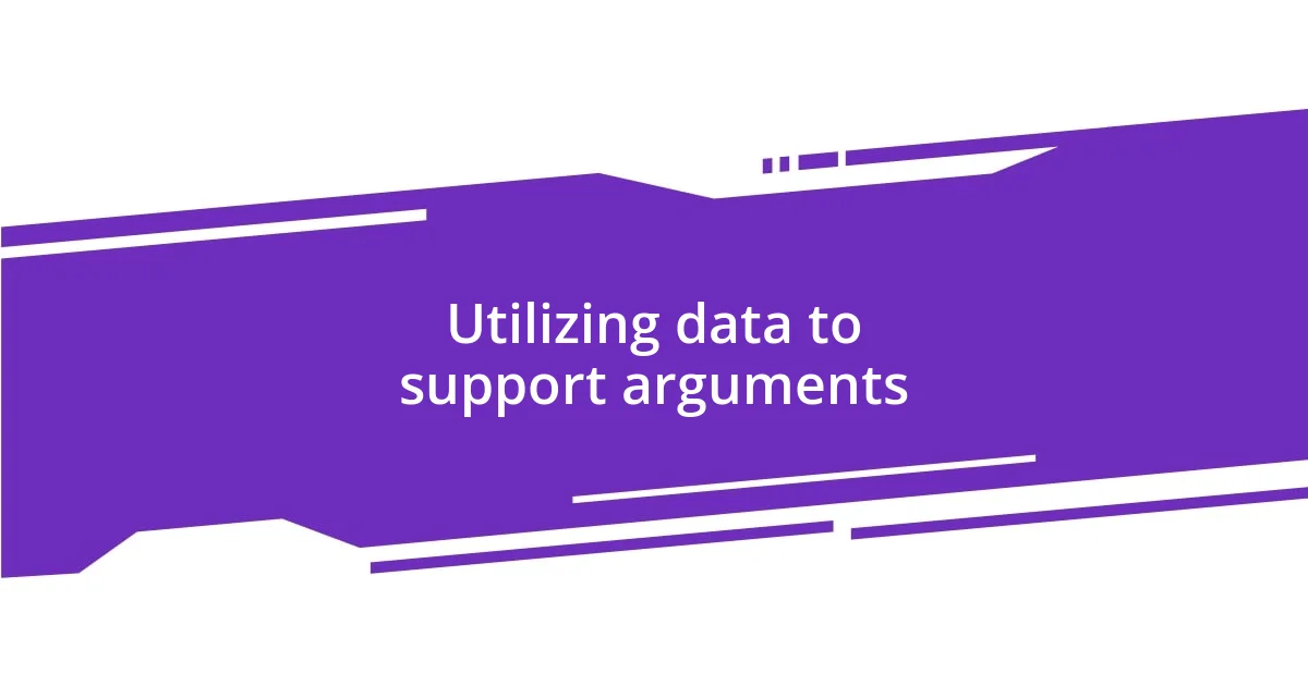 Utilizing data to support arguments